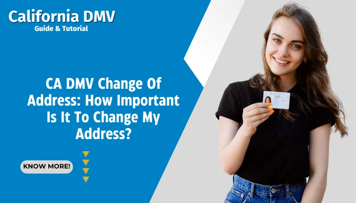 CA DMV Change Of Address: How Important Is It To Change My Address?