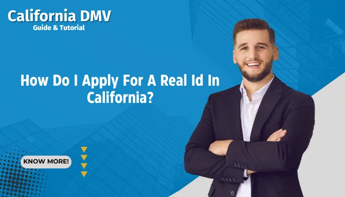 How Do I Apply For A Real Id In California?