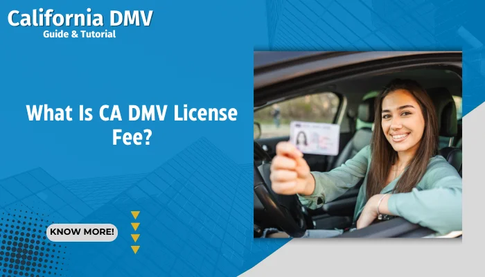 What Is CA DMV License Fee?